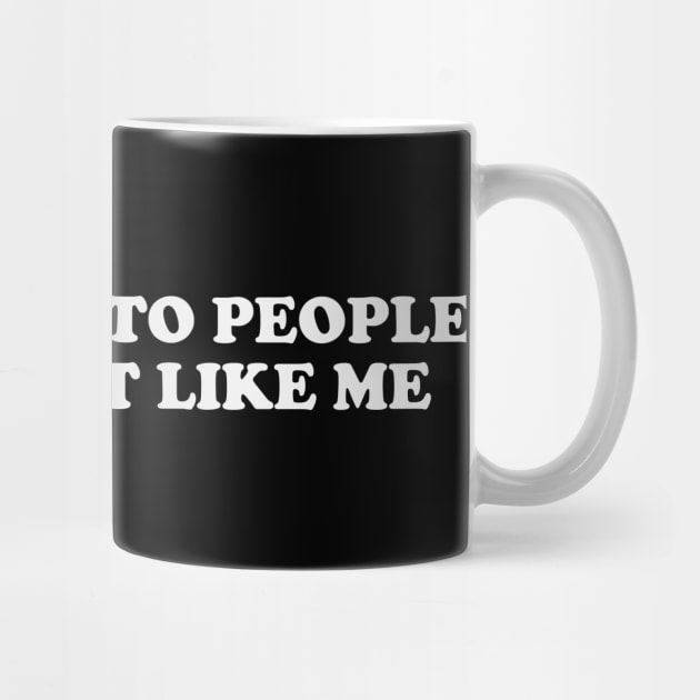 I am only into people who do not like me - Funny Y2K T-Shirts, Long-Sleeve, Hoodies or Sweatshirts by Y2KSZN